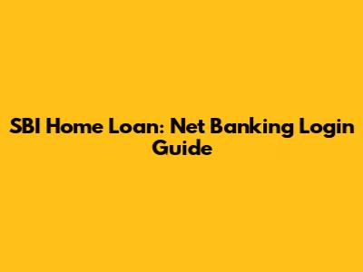 SBI Home Loan: Net Banking Login Guide
