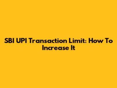 SBI UPI Transaction Limit: How To Increase It