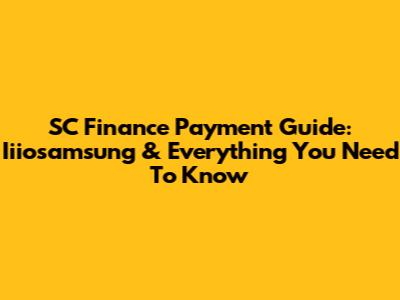 SC Finance Payment Guide: Iiiosamsung & Everything You Need To Know