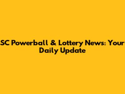 SC Powerball & Lottery News: Your Daily Update