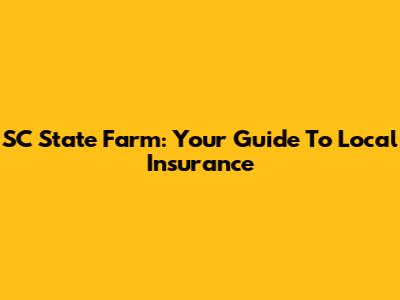 SC State Farm: Your Guide To Local Insurance