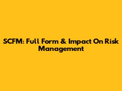 SCFM: Full Form & Impact On Risk Management