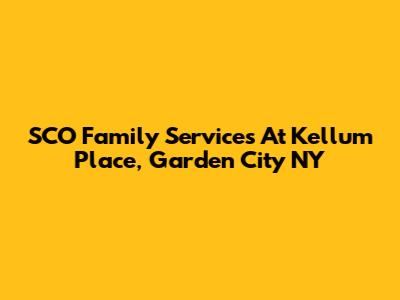 SCO Family Services At Kellum Place, Garden City NY