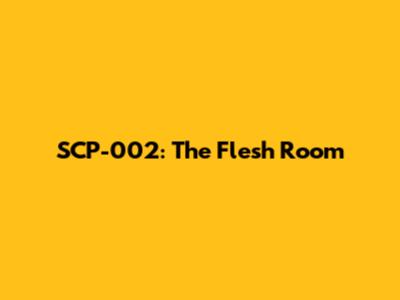 SCP-002: The Flesh Room