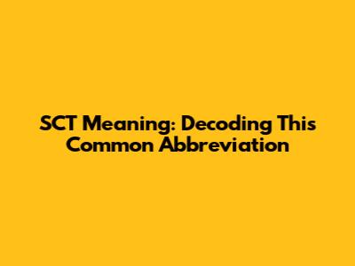 SCT Meaning: Decoding This Common Abbreviation
