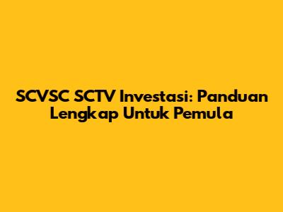 SCVSC SCTV Investasi: Panduan Lengkap Untuk Pemula