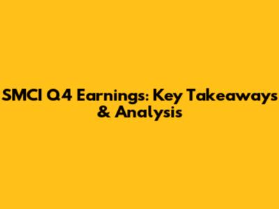 SMCI Q4 Earnings: Key Takeaways & Analysis