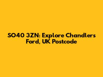 SO40 3ZN: Explore Chandler's Ford, UK Postcode