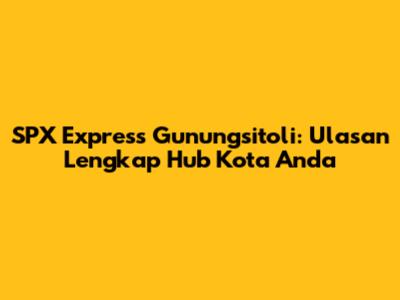 SPX Express Gunungsitoli: Ulasan Lengkap Hub Kota Anda