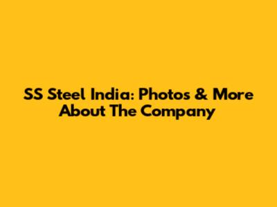 SS Steel India: Photos & More About The Company