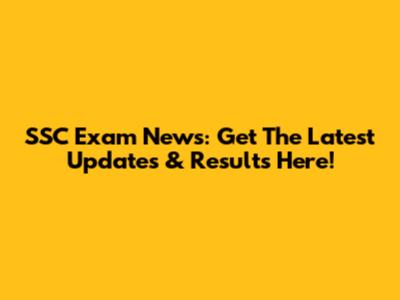 SSC Exam News: Get The Latest Updates & Results Here!
