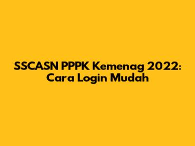 SSCASN PPPK Kemenag 2022: Cara Login Mudah