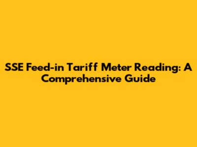 SSE Feed-in Tariff Meter Reading: A Comprehensive Guide