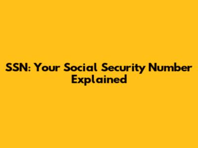 SSN: Your Social Security Number Explained