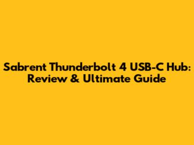 Sabrent Thunderbolt 4 USB-C Hub: Review & Ultimate Guide