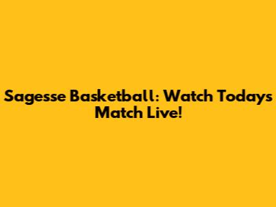 Sagesse Basketball: Watch Today's Match Live!