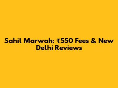 Sahil Marwah: ₹550 Fees & New Delhi Reviews