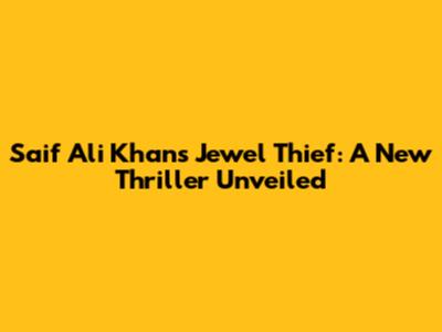 Saif Ali Khan's "Jewel Thief": A New Thriller Unveiled