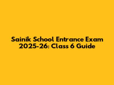 Sainik School Entrance Exam 2025-26: Class 6 Guide