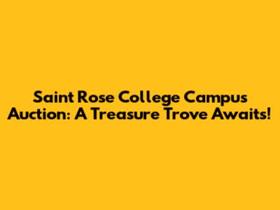 Saint Rose College Campus Auction: A Treasure Trove Awaits!
