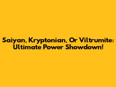Saiyan, Kryptonian, Or Viltrumite: Ultimate Power Showdown!