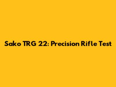 Sako TRG 22: Precision Rifle Test