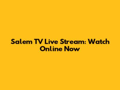Salem TV Live Stream: Watch Online Now
