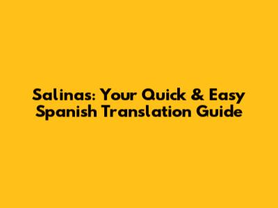 Salinas: Your Quick & Easy Spanish Translation Guide