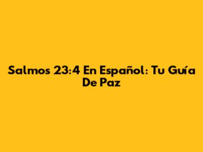 Salmos 23:4 En Español: Tu Guía De Paz
