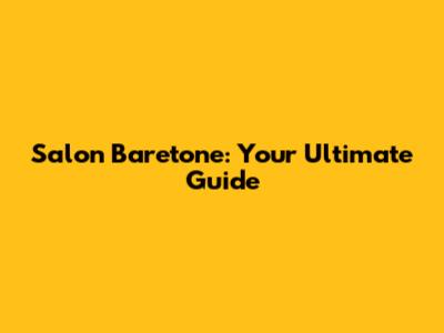 Salon Baretone: Your Ultimate Guide