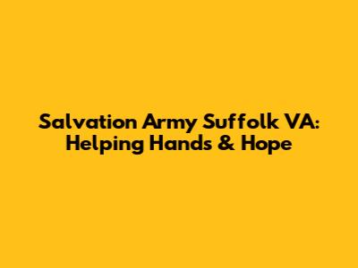 Salvation Army Suffolk VA: Helping Hands & Hope