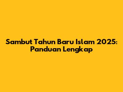 Sambut Tahun Baru Islam 2025: Panduan Lengkap
