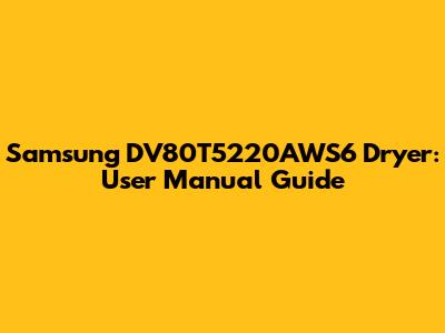 Samsung DV80T5220AWS6 Dryer: User Manual Guide