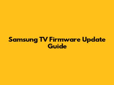 Samsung TV Firmware Update Guide
