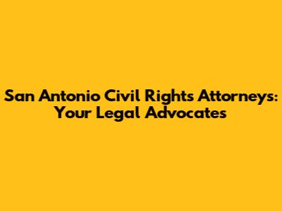 San Antonio Civil Rights Attorneys: Your Legal Advocates