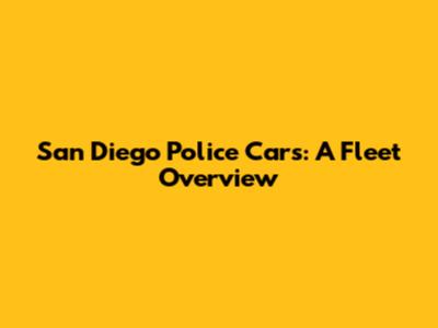 San Diego Police Cars: A Fleet Overview