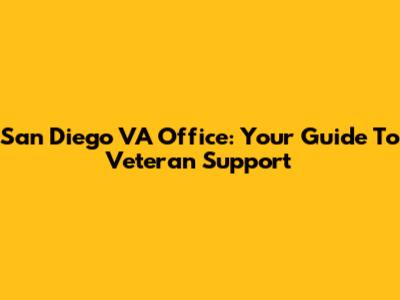 San Diego VA Office: Your Guide To Veteran Support