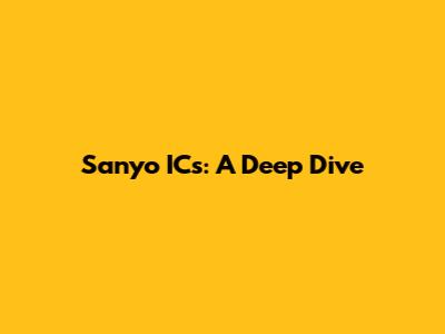Sanyo ICs: A Deep Dive