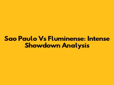 Sao Paulo Vs Fluminense: Intense Showdown Analysis