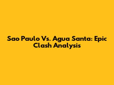 Sao Paulo Vs. Agua Santa: Epic Clash Analysis