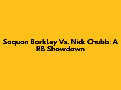 Saquon Barkley Vs. Nick Chubb: A RB Showdown