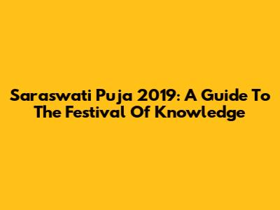 Saraswati Puja 2019: A Guide To The Festival Of Knowledge