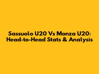 Sassuolo U20 Vs Monza U20: Head-to-Head Stats & Analysis
