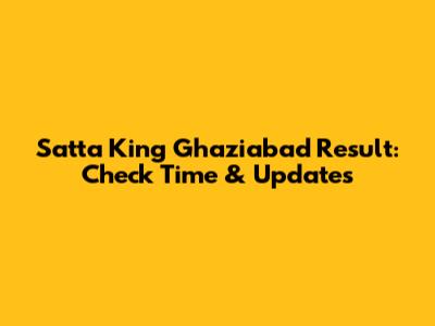Satta King Ghaziabad Result: Check Time & Updates