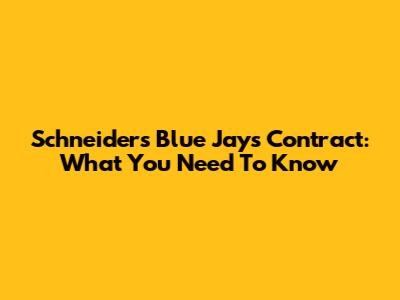 Schneider's Blue Jays Contract: What You Need To Know