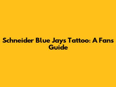 Schneider Blue Jays Tattoo: A Fan's Guide