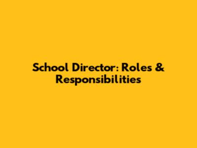 School Director: Roles & Responsibilities