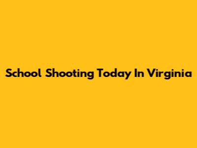 School Shooting Today In Virginia