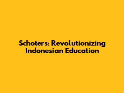 Schoters: Revolutionizing Indonesian Education