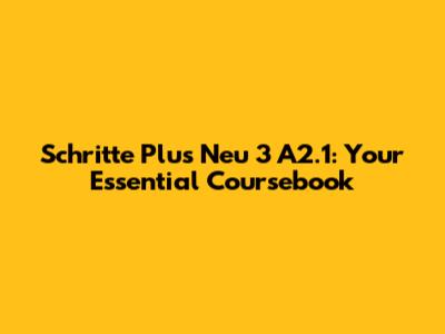 Schritte Plus Neu 3 A2.1: Your Essential Coursebook